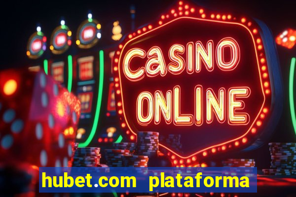 hubet.com plataforma de jogos